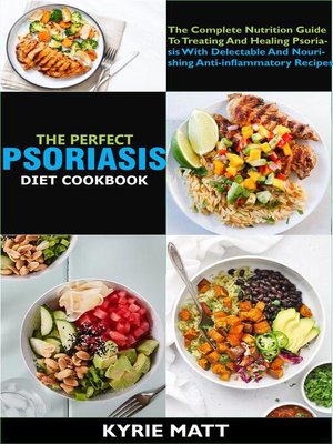 cover image of The Perfect Psoriasis Diet Cookbook; the Complete Nutrition Guide to Treating and Healing Psoriasis With Delectable and Nourishing Anti-inflammatory Recipes